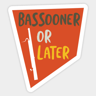 Funny Basson Pun Bassooner or Later Sticker